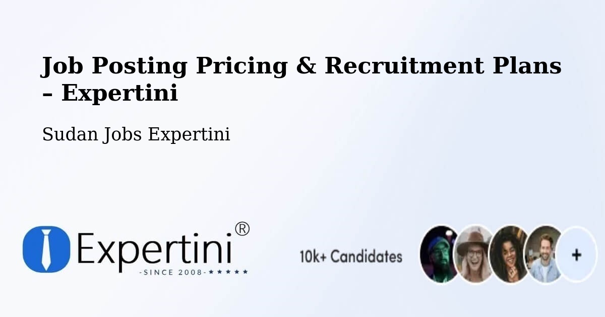 Job Posting Pricing & Recruitment Plans – An Nuhūd - An Nuhūd, Sudan Jobs Expertini